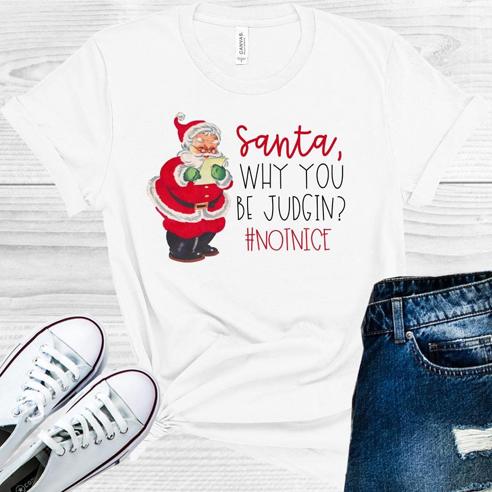 Santa Why You Be Judgin #notnice Graphic Tee
