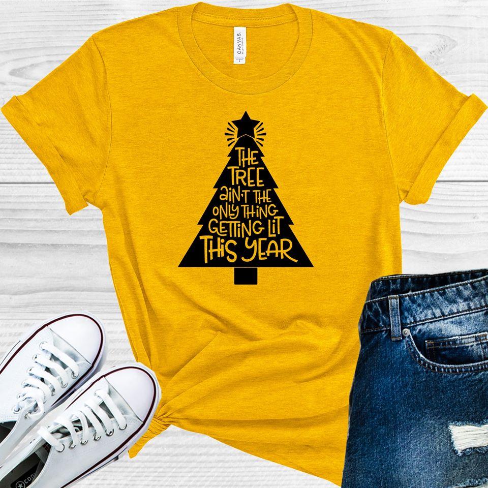 The Tree Ain't the Only Thing Getting Lit This Year Graphic Tee