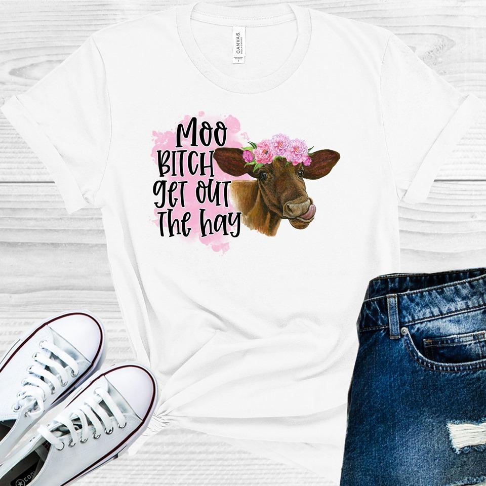 Moo B**** Get Out the Hay Graphic Tee