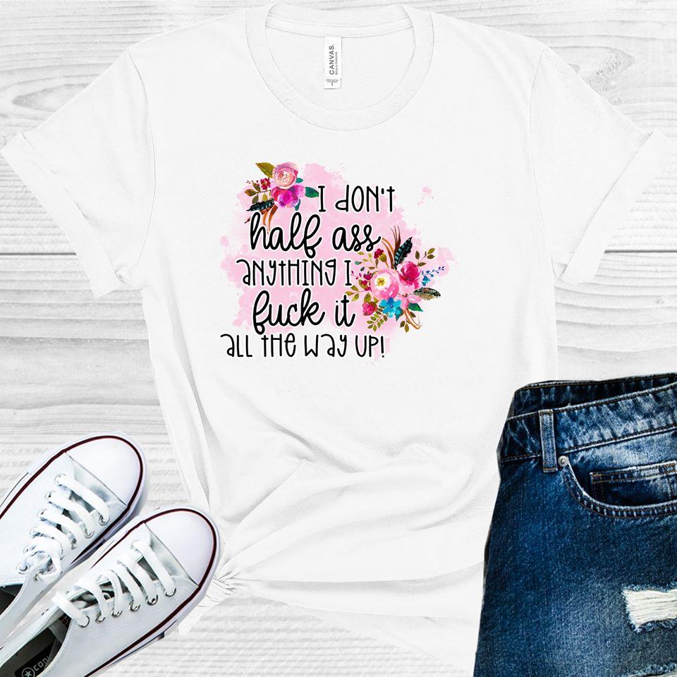 I Don't Half A** Anything Graphic Tee