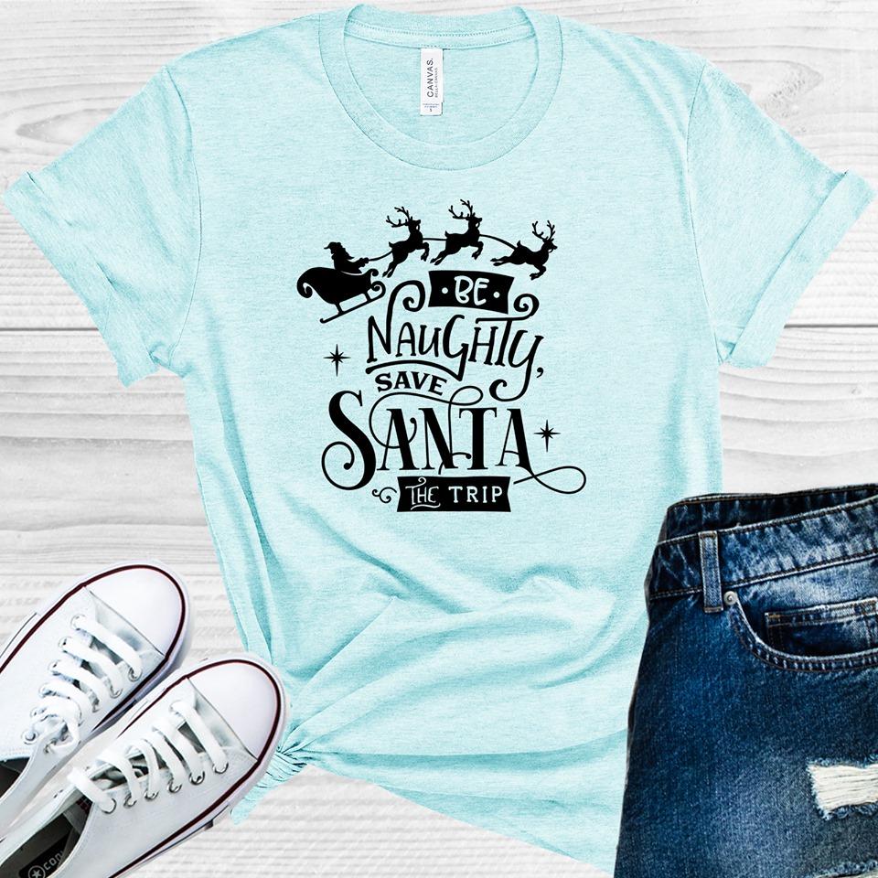 Be Naughty Save Santa the Trip Graphic Tee