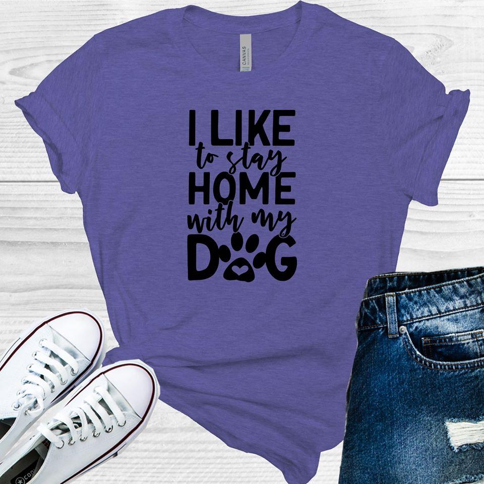I Like to Stay Home With My Dog Graphic Tee