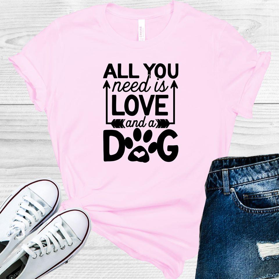 All You Need is Love and a Dog Graphic Tee