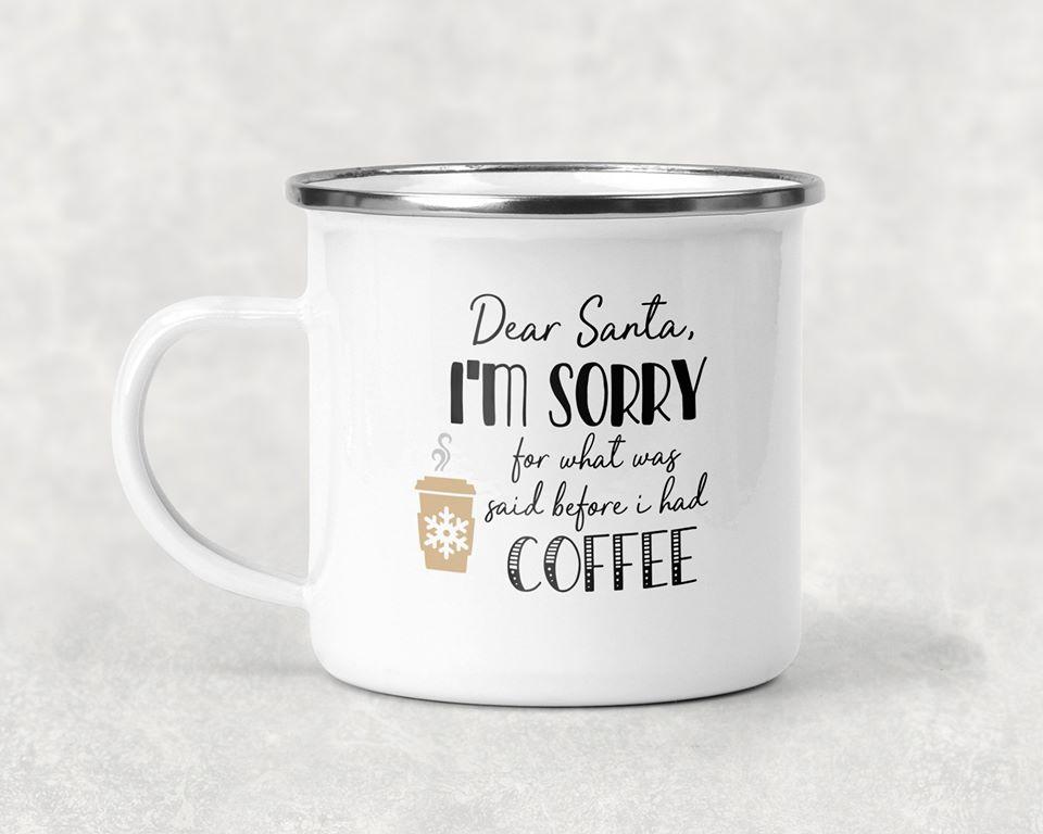 Dear Santa I'm Sorry For What Was Said Before I Had Coffee Mug