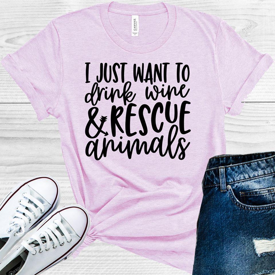 I Just Want to Drink Wine and Rescue Animals Graphic Tee