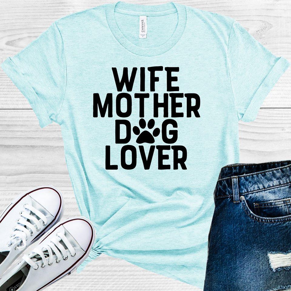 Wife Mother Dog Lover Graphic Tee