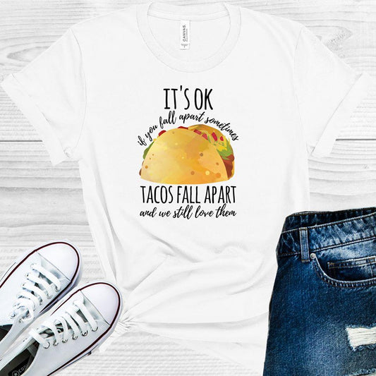 It's Ok if You Fall Apart Sometimes Tacos Fall Apart and We Still Love Them Graphic Tee