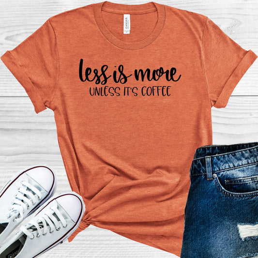 Less is More Unless It's Coffee Graphic Tee