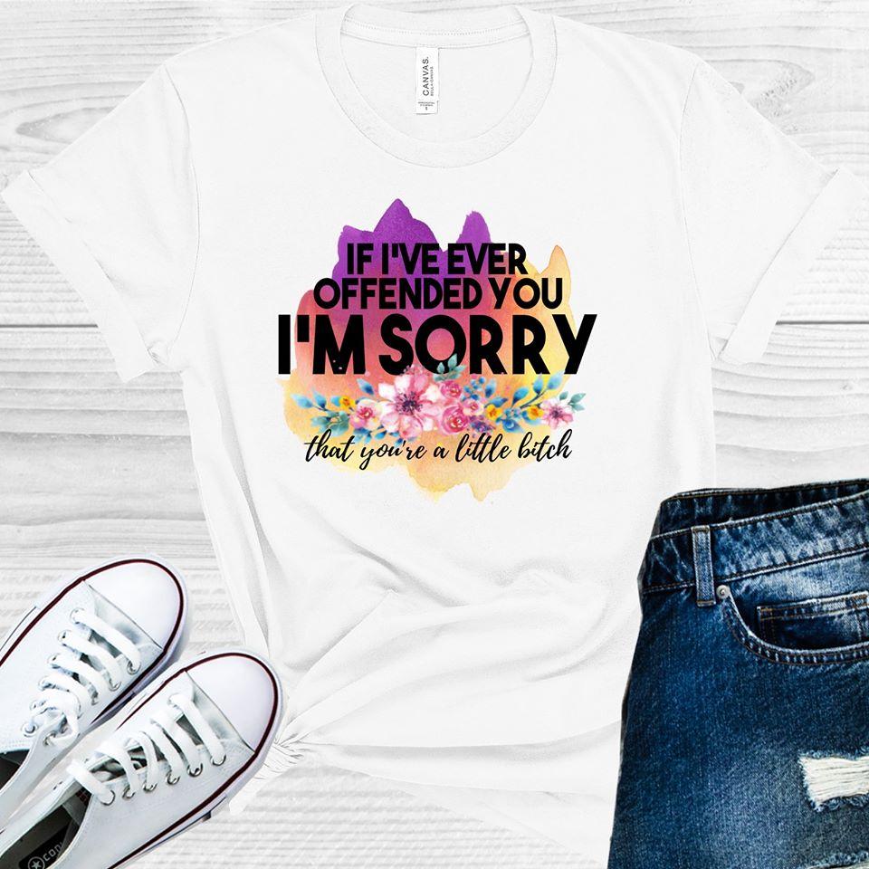 If I've Ever Offended You Graphic Tee