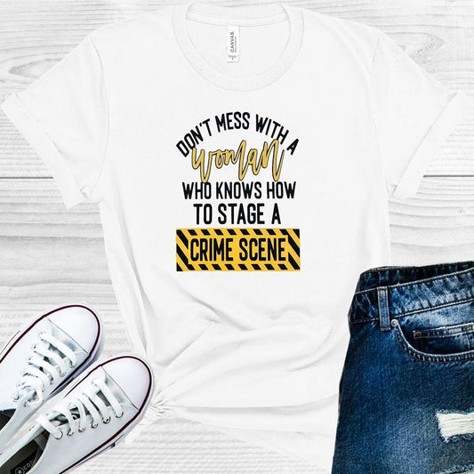 Don't Mess with a Woman Who Knows How to Stage a Crime Scene Graphic Tee