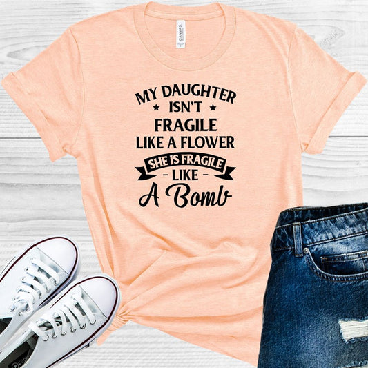 My Daughter Isn't Fragile Like a Flower Graphic Tee