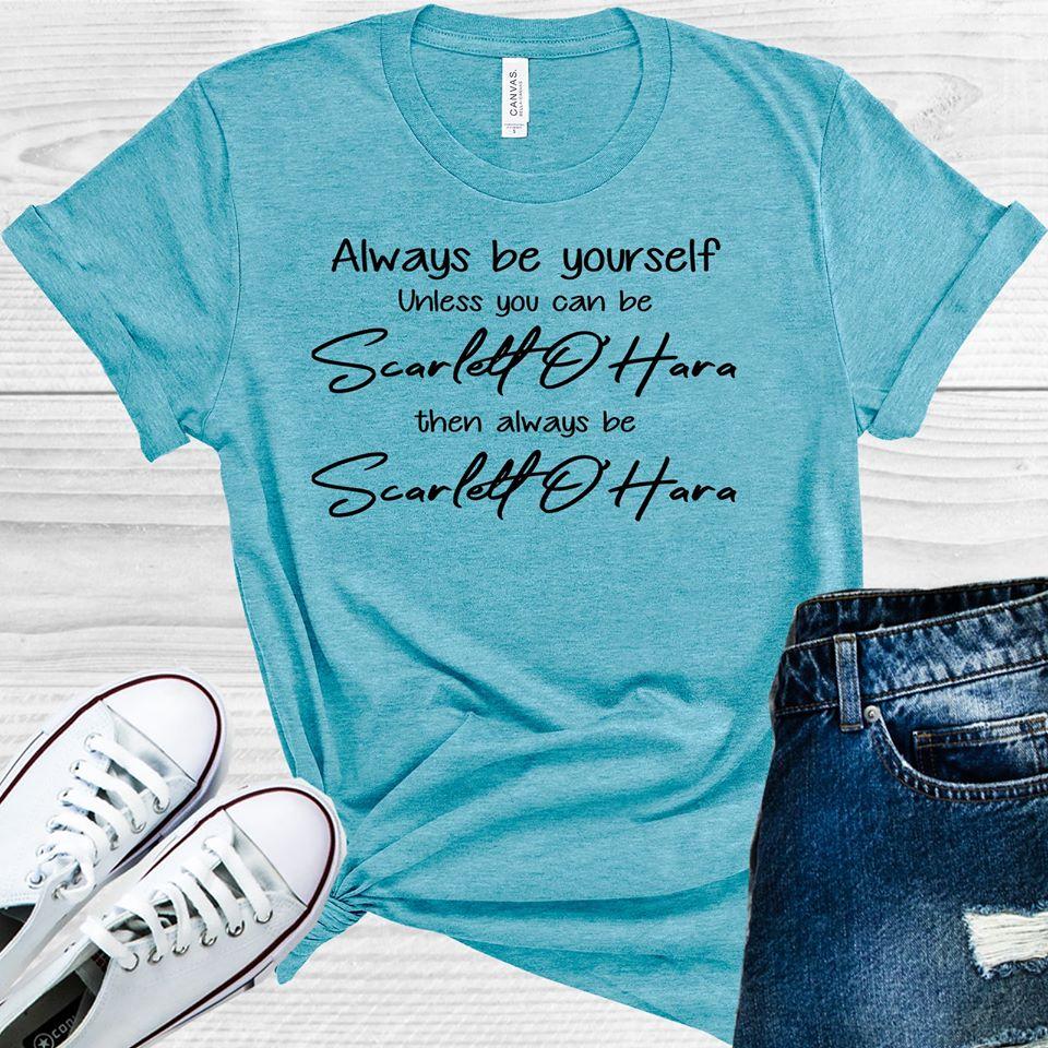 Always Be Yourself Unless You Can Be Scarlett O'Hara Graphic Tee