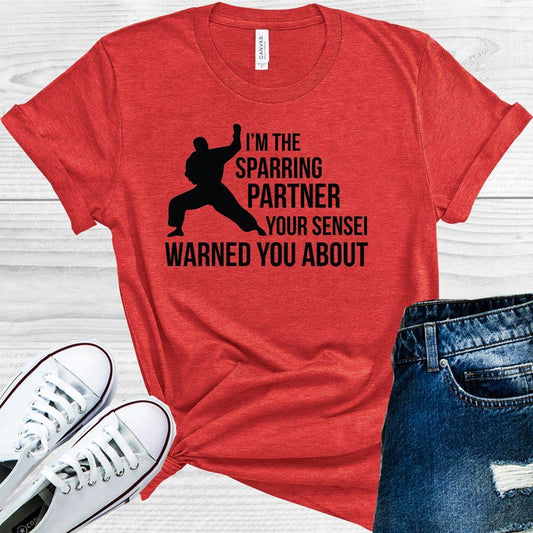 I'm the Sparring Partner Your Sensei Warned You About Graphic Tee