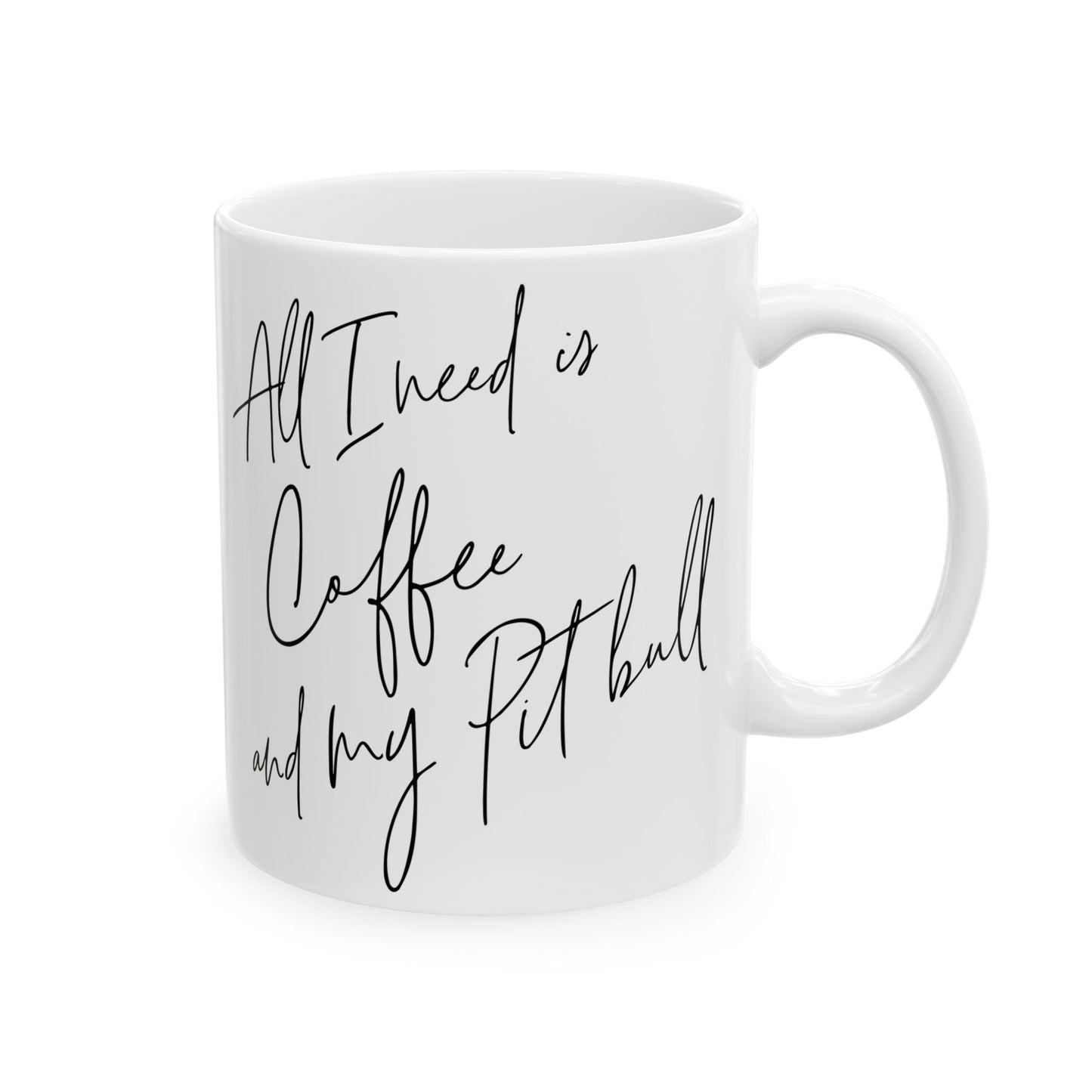 All I Need Is Coffee And My Pitbull Ceramic Mug, (11oz, 15oz)