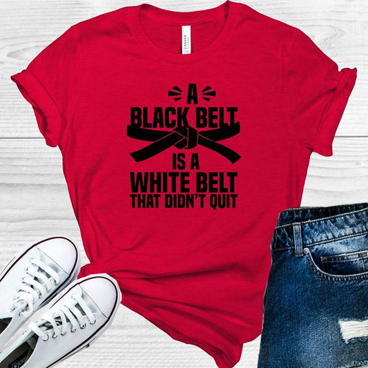 A Black Belt is a White Belt That Didn't Quit Graphic Tee