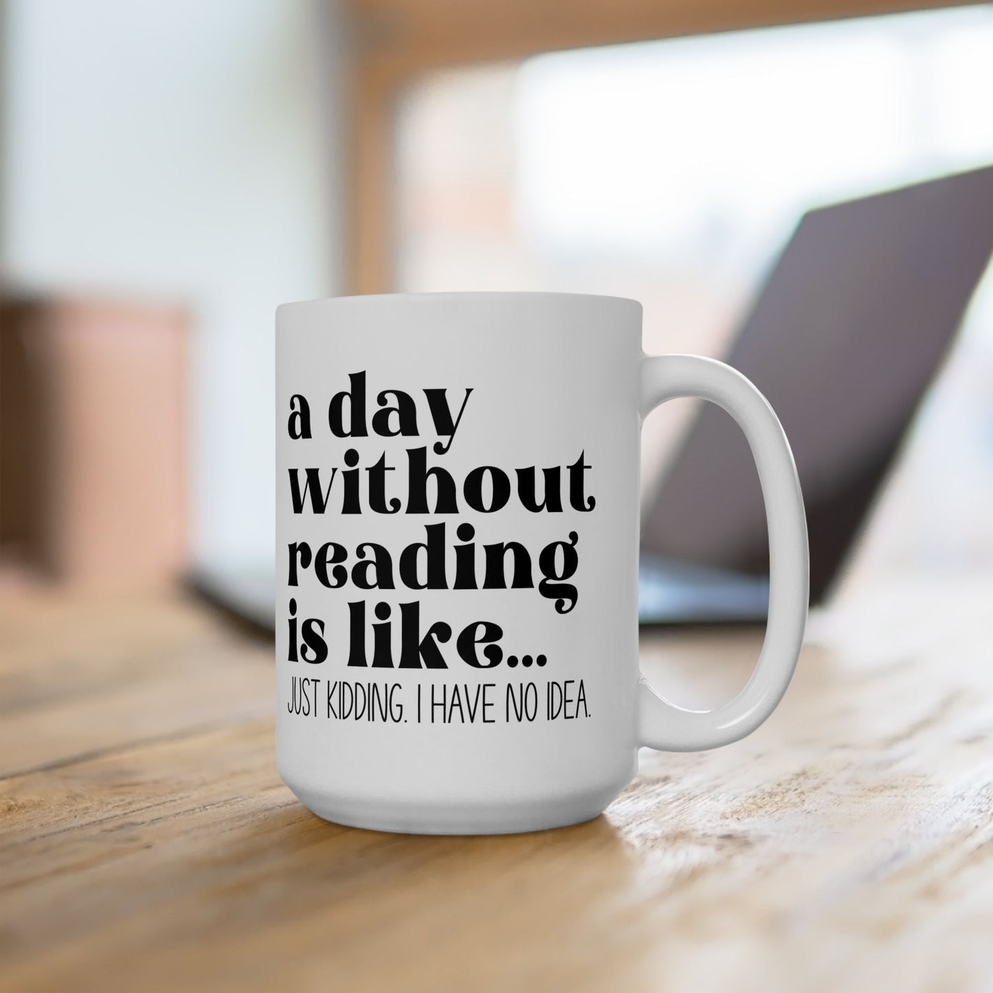 A Day Without Reading Ceramic Mug, (11oz, 15oz)