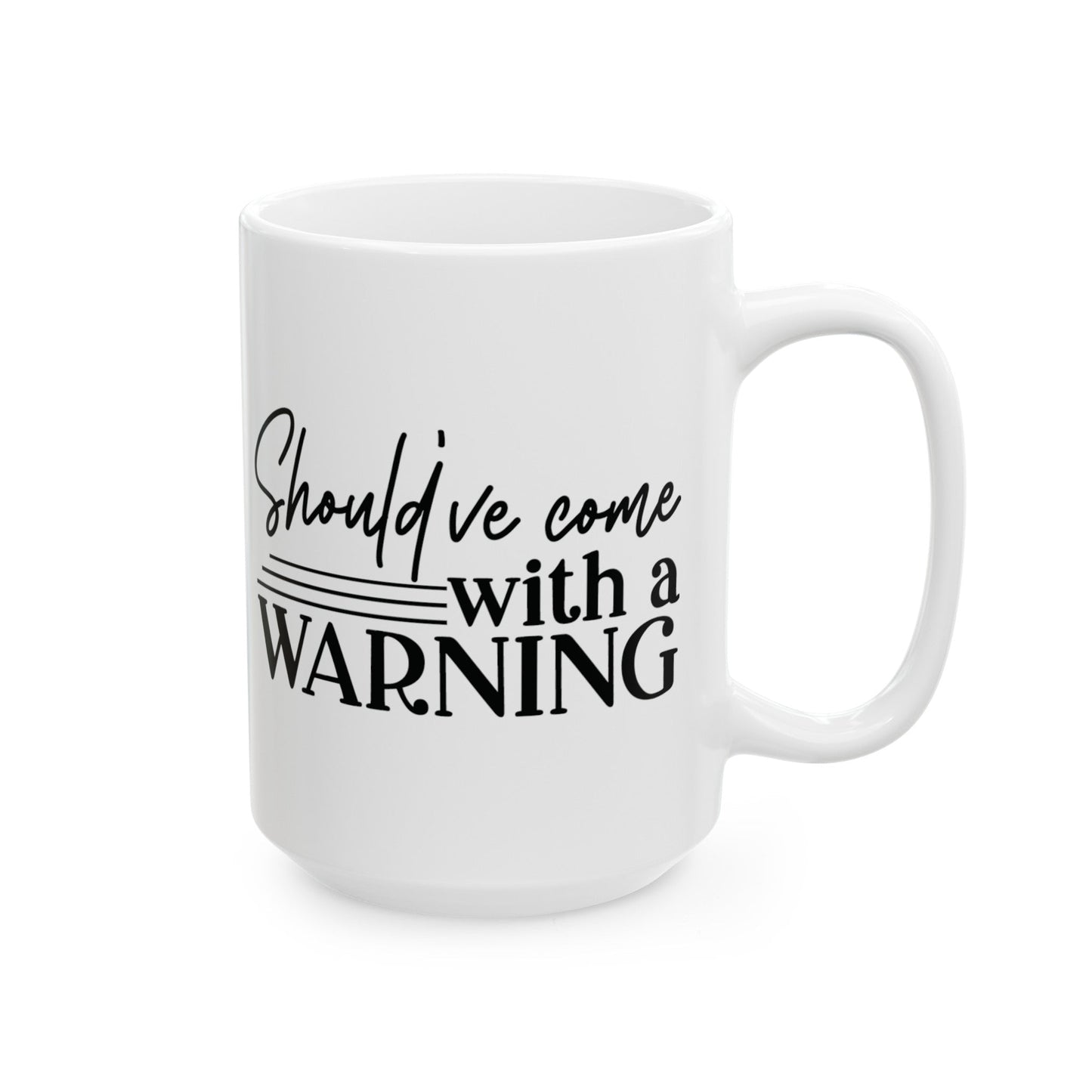 Should’ve Came With A Warning Ceramic Mug, (11oz, 15oz)