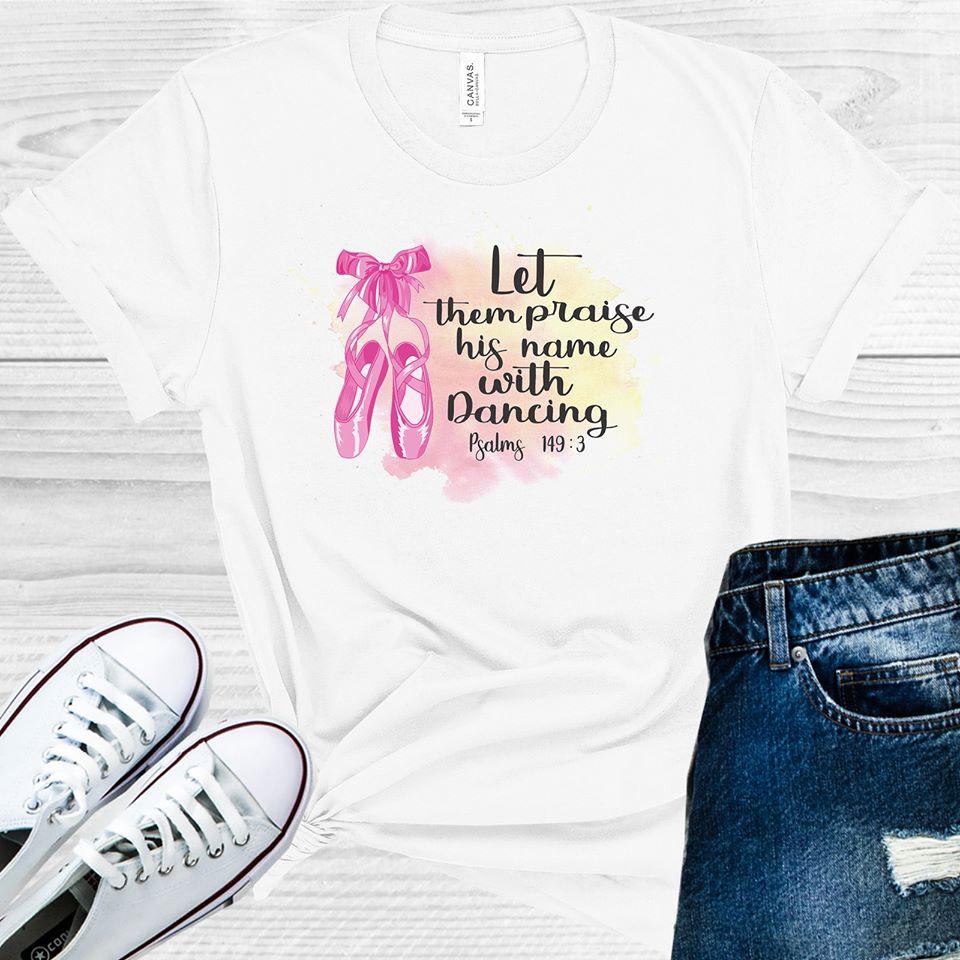 Let Them Praise His Name with Dancing Graphic Tee