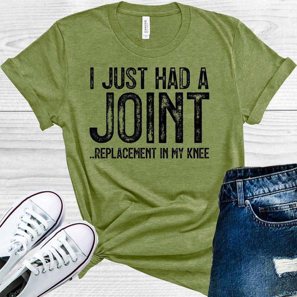 I Just Had a Joint Replacement in My Knee Graphic Tee