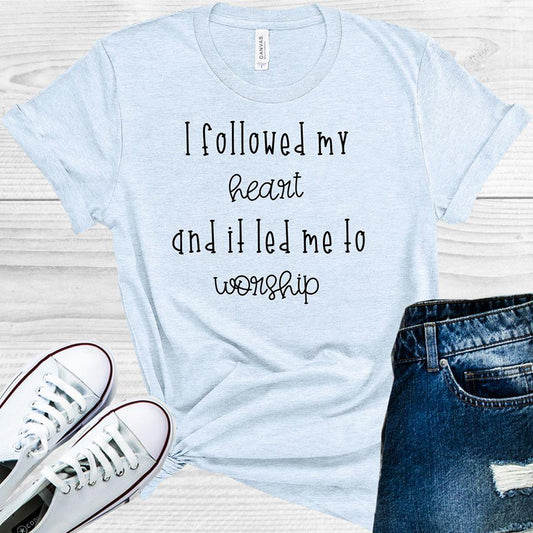 I Followed My Heart and it Led Me to Worship Graphic Tee