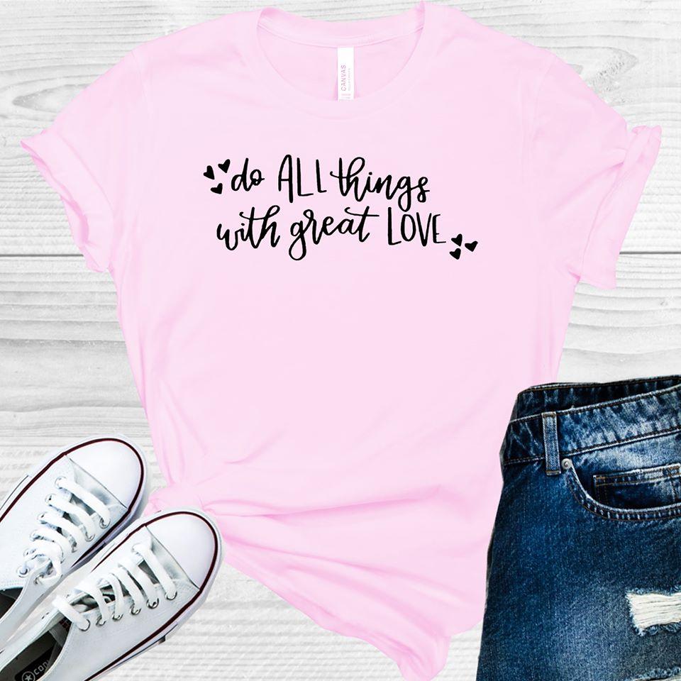 Do All Things with Great Love Graphic Tee