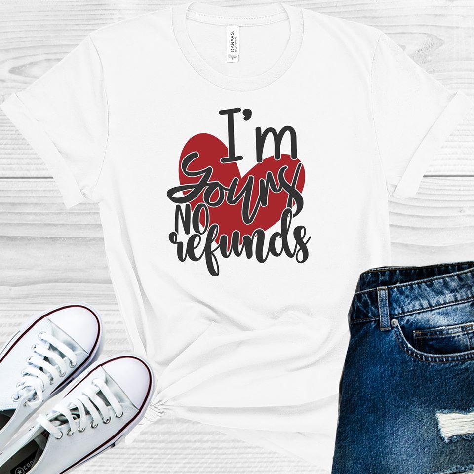 I'm Yours No Refunds Graphic Tee