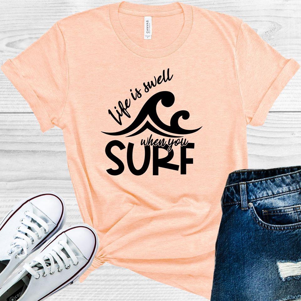 Life is Swell When You Surf Graphic Tee