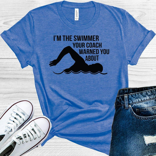 I'm the Swimmer Your Coach Warned You About Graphic Tee