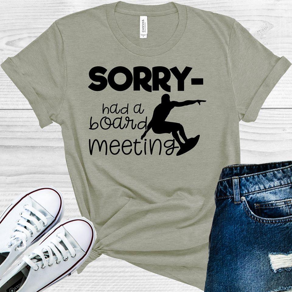 Sorry Had a Board Meeting Graphic Tee