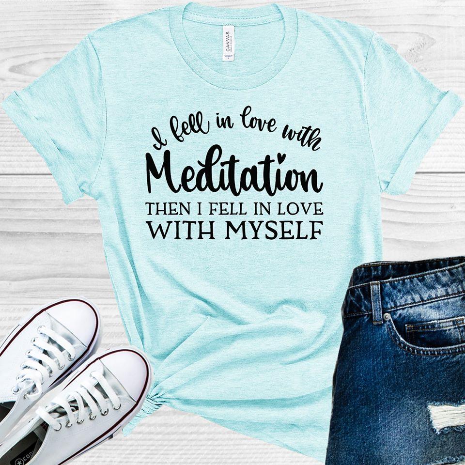 I Fell in Love with Meditation Then I Fell in Love with Myself Graphic Tee