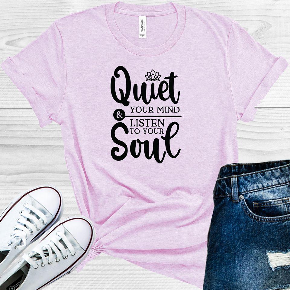 Quiet Your Mind & Listen to Your Soul Graphic Tee