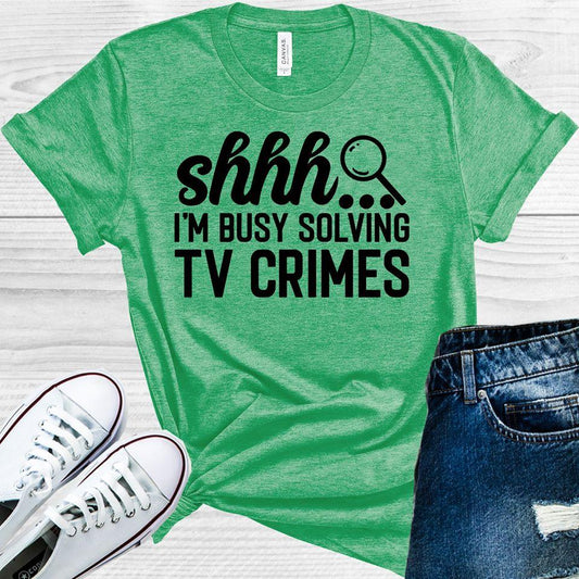Shh I'm Busy Solving TV Crimes Graphic Tee