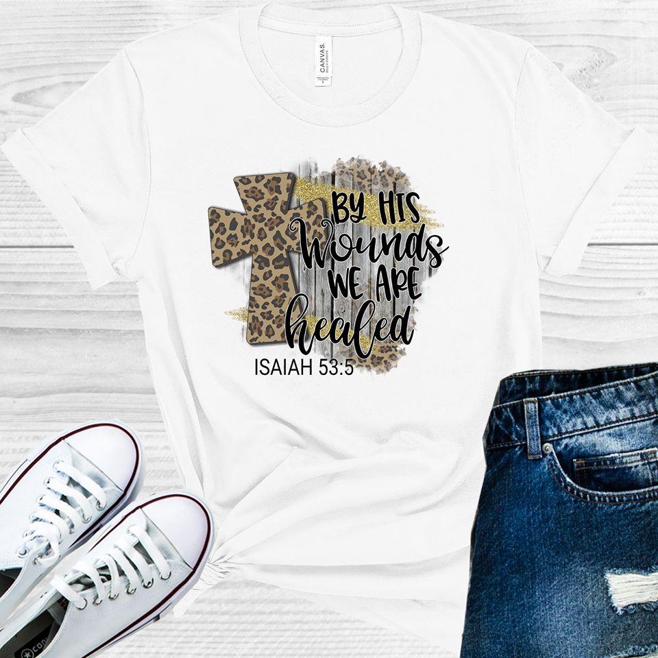 By His Wounds We are Healed Graphic Tee