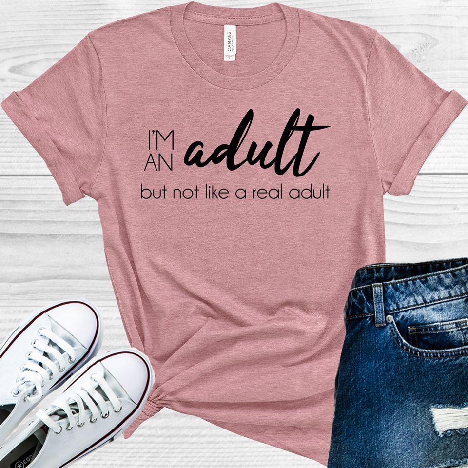 I'm an Adult But Not Like a Real Adult Graphic Tee