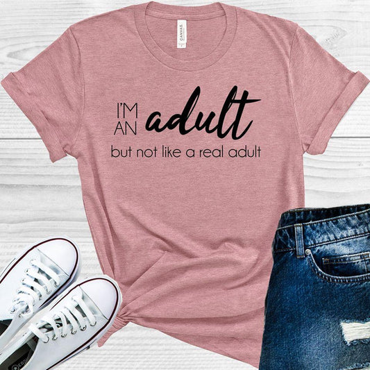 I'm an Adult But Not Like a Real Adult Graphic Tee