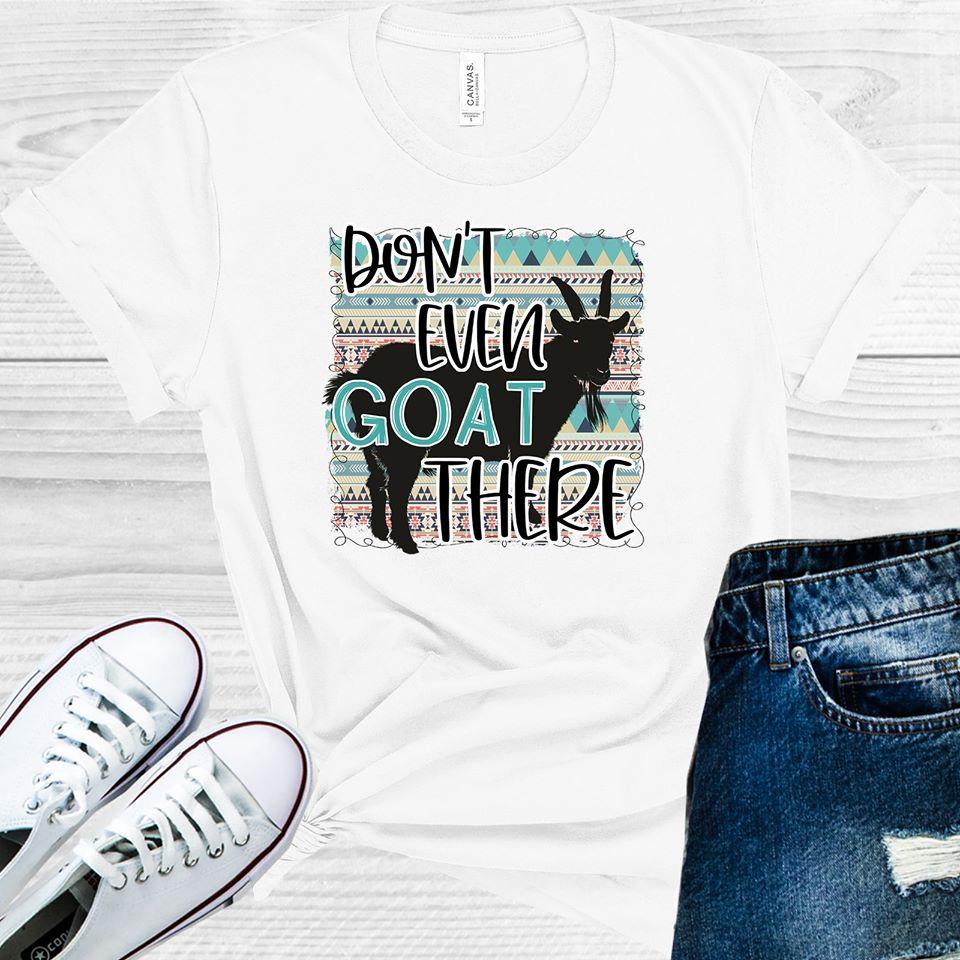 Don't Even Goat There Graphic Tee