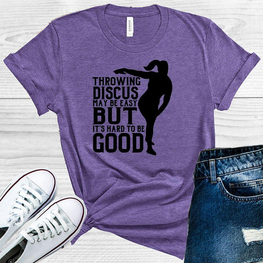 Throwing Discus May Be Easy But Its Hard to Be Good Graphic Tee