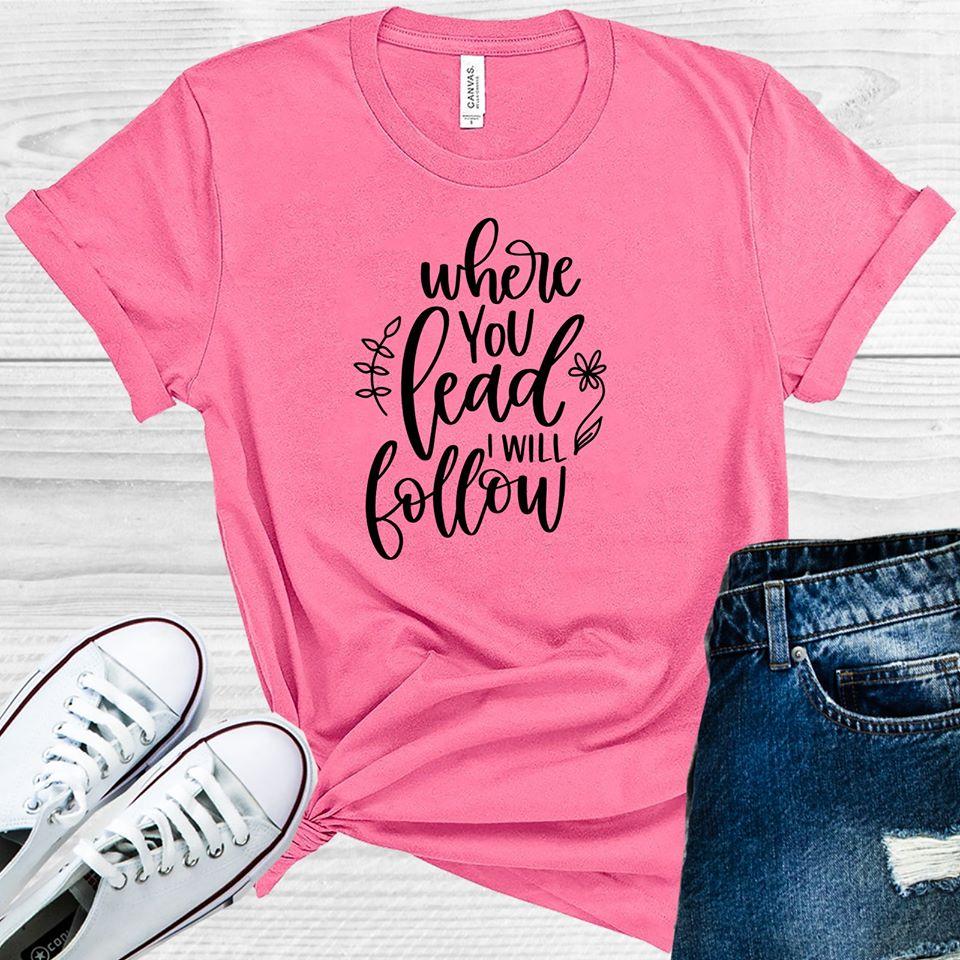 Where You Lead I Will Follow Graphic Tee