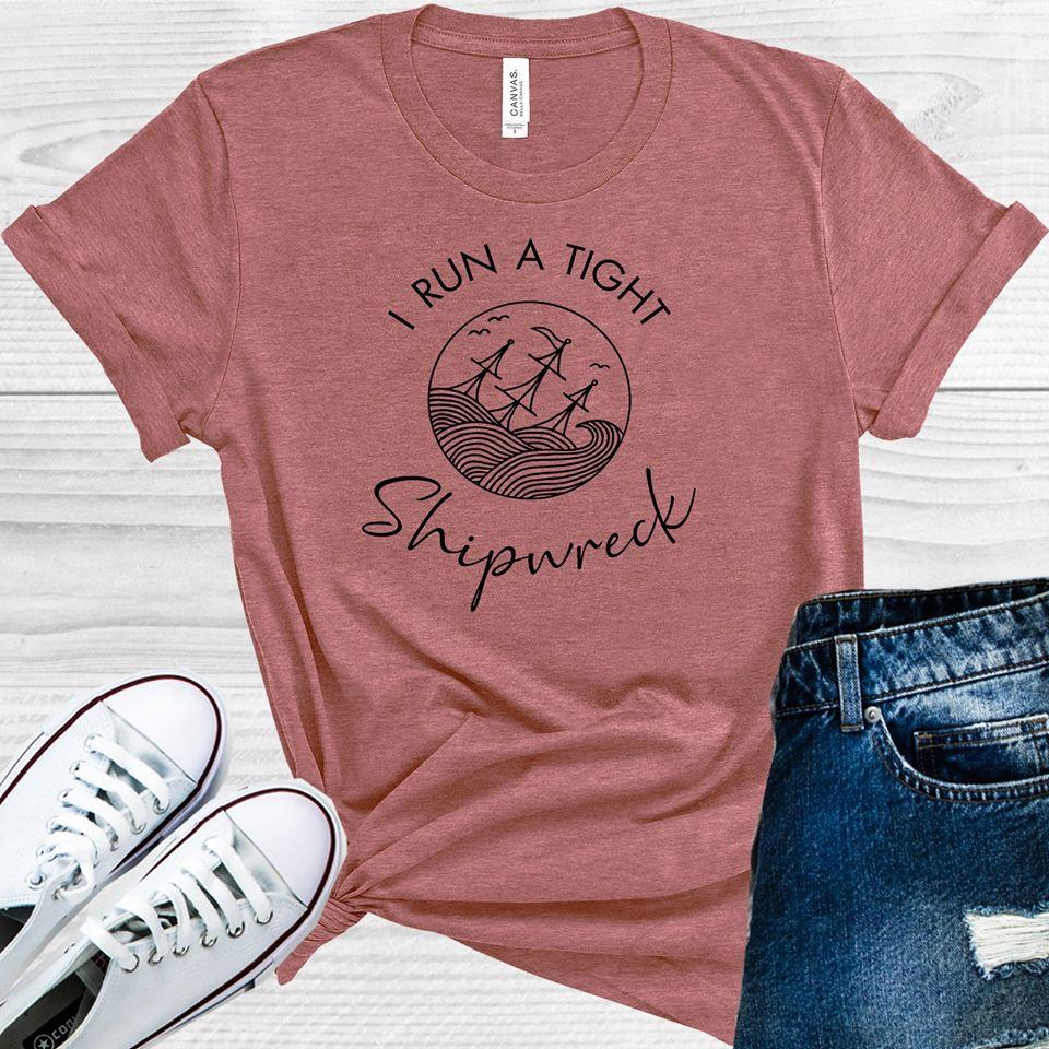 I Run a Tight Shipwreck Graphic Tee