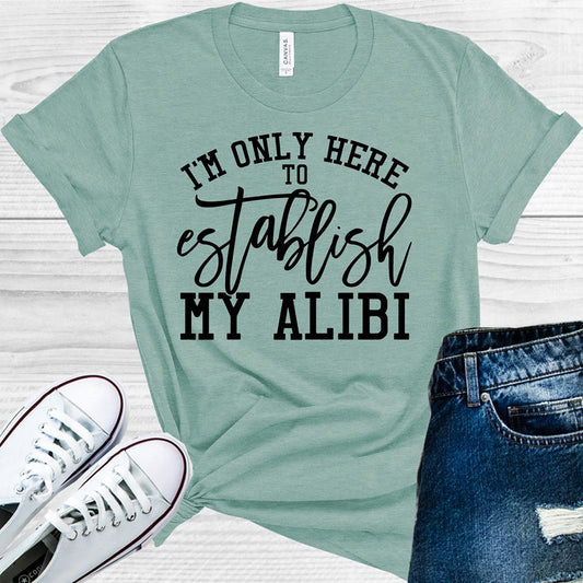 I'm Only Here to Establish My Alibi Graphic Tee