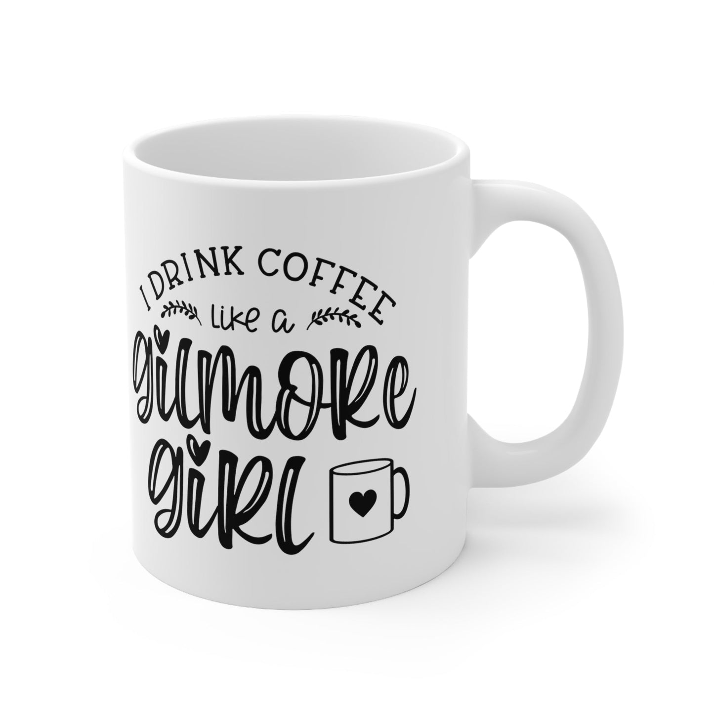 I Drink Coffee Like A Gilmore Girl Ceramic Mug 11oz