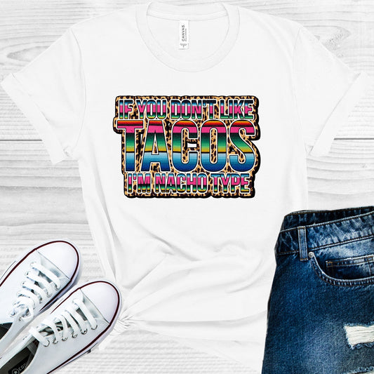 If You Don't Like Tacos I'm Nacho Type Graphic Tee