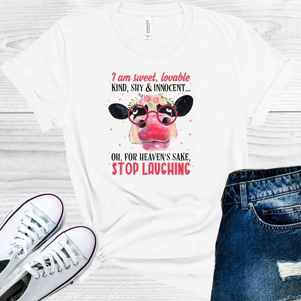 I am Sweet, Lovable, Kind, Shy & Innocent Oh For Heaven's Sake Stop Laughing Graphic Tee