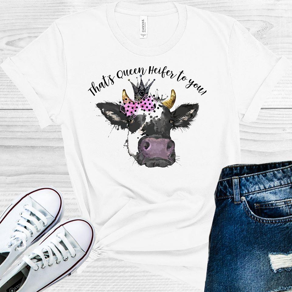 That's Queen Heifer to You Graphic Tee