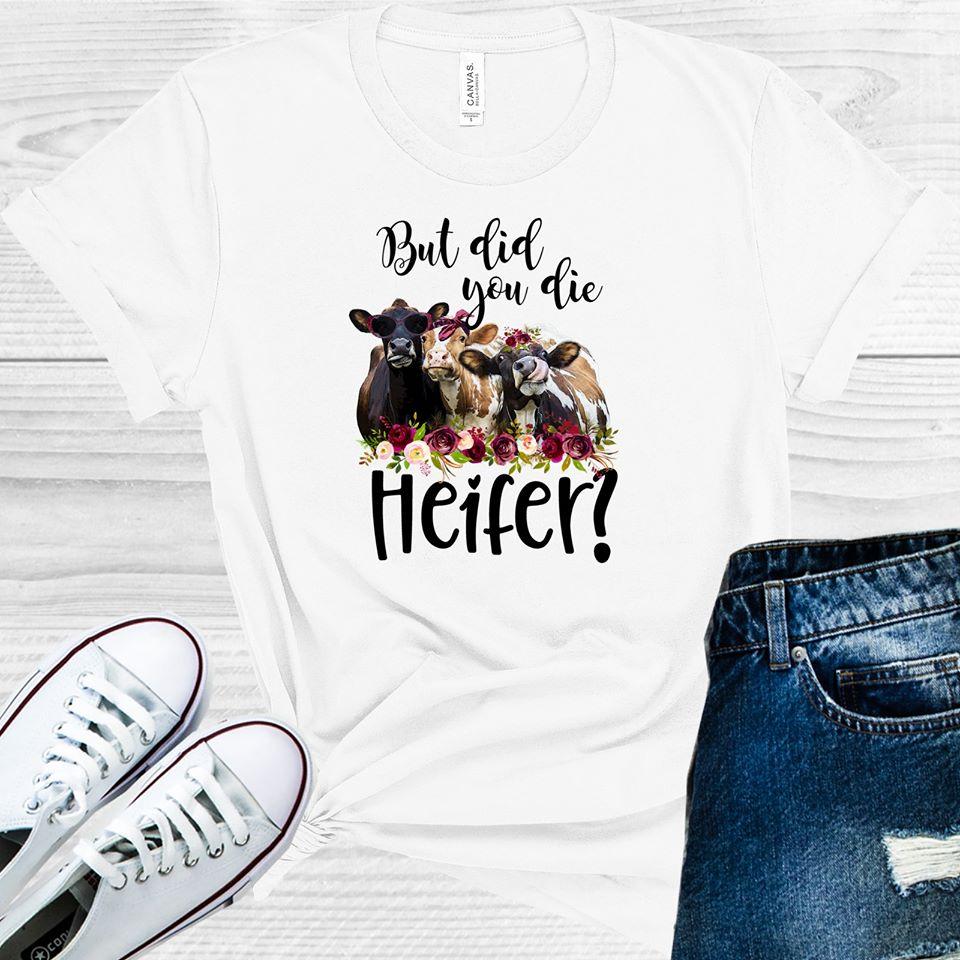 But Did You Die Heifer Graphic Tee