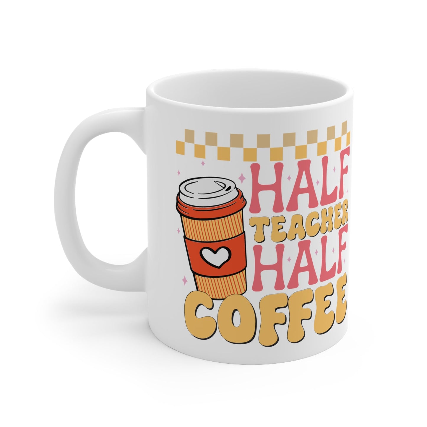 Half Teacher Half Coffee Ceramic Mug 11oz