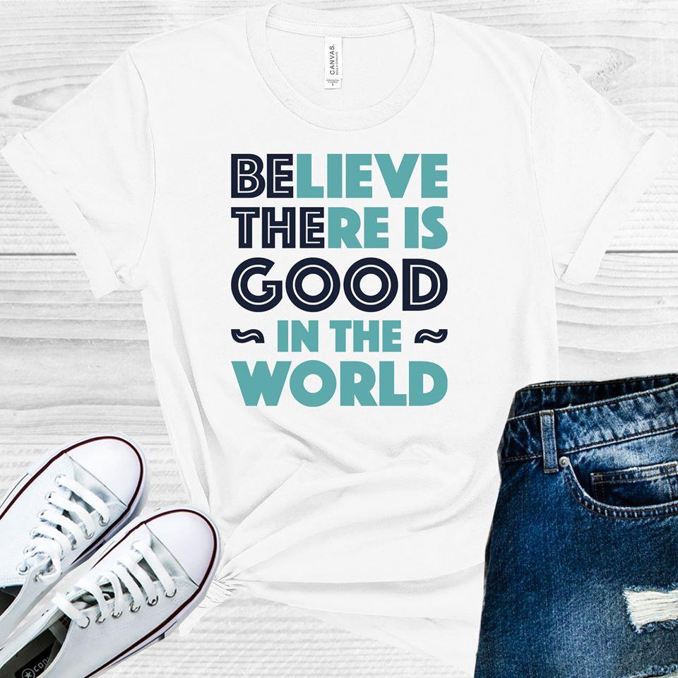 Believe There is Good in the World Graphic Tee