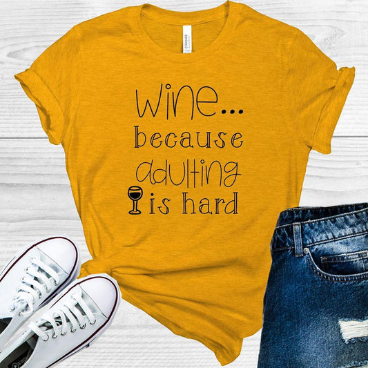 Wine Because Adulting is Hard Graphic Tee