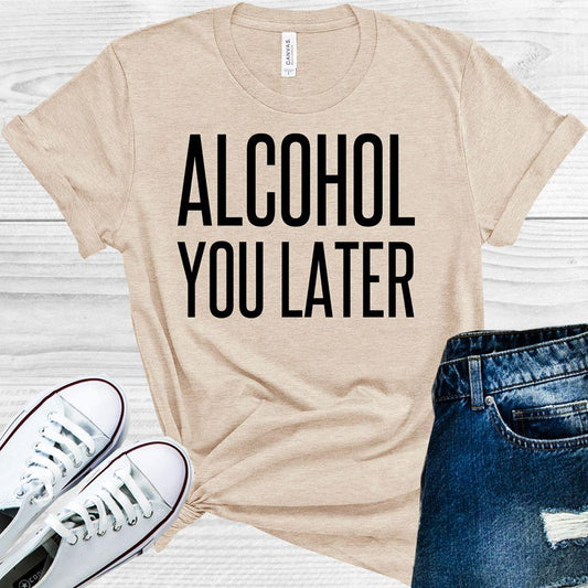 Alcohol You Later Graphic Tee