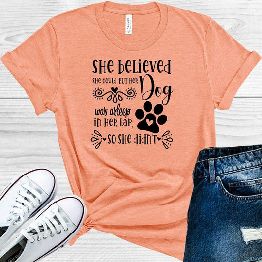 She Believed She Could But Her Dog Was Asleep on Her Lap So She Didn't Graphic Tee